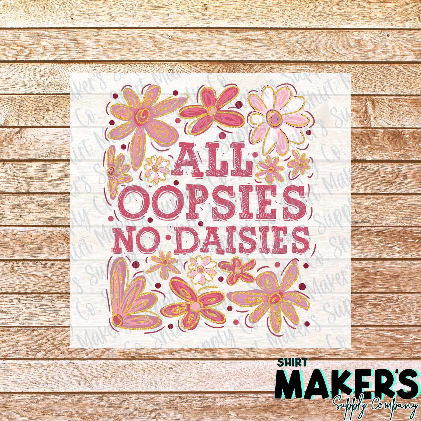 All Oopsies No Daisies DTF or Sublimation Transfer