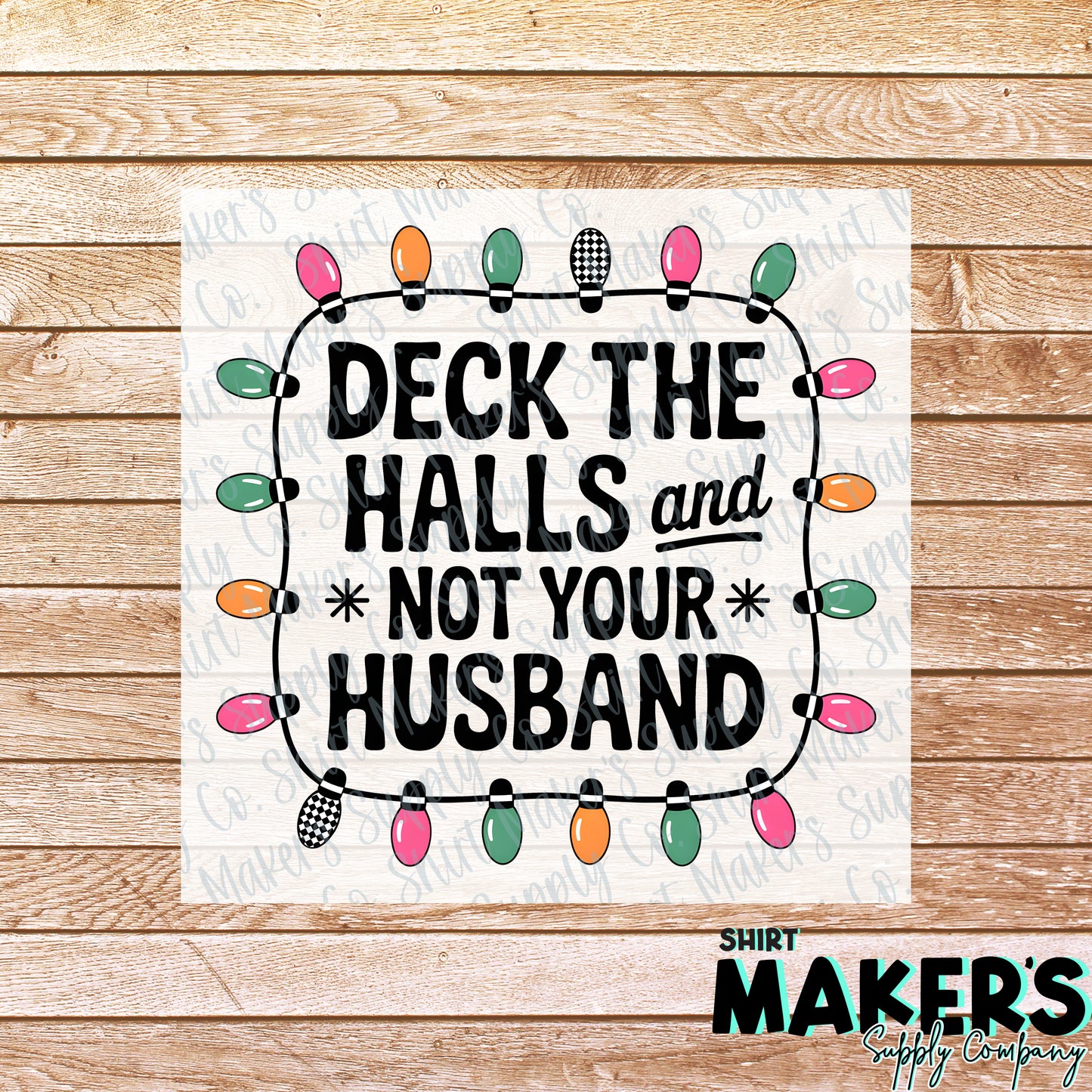 Deck the Halls and not your Husband DTF or Sublimation Transfer