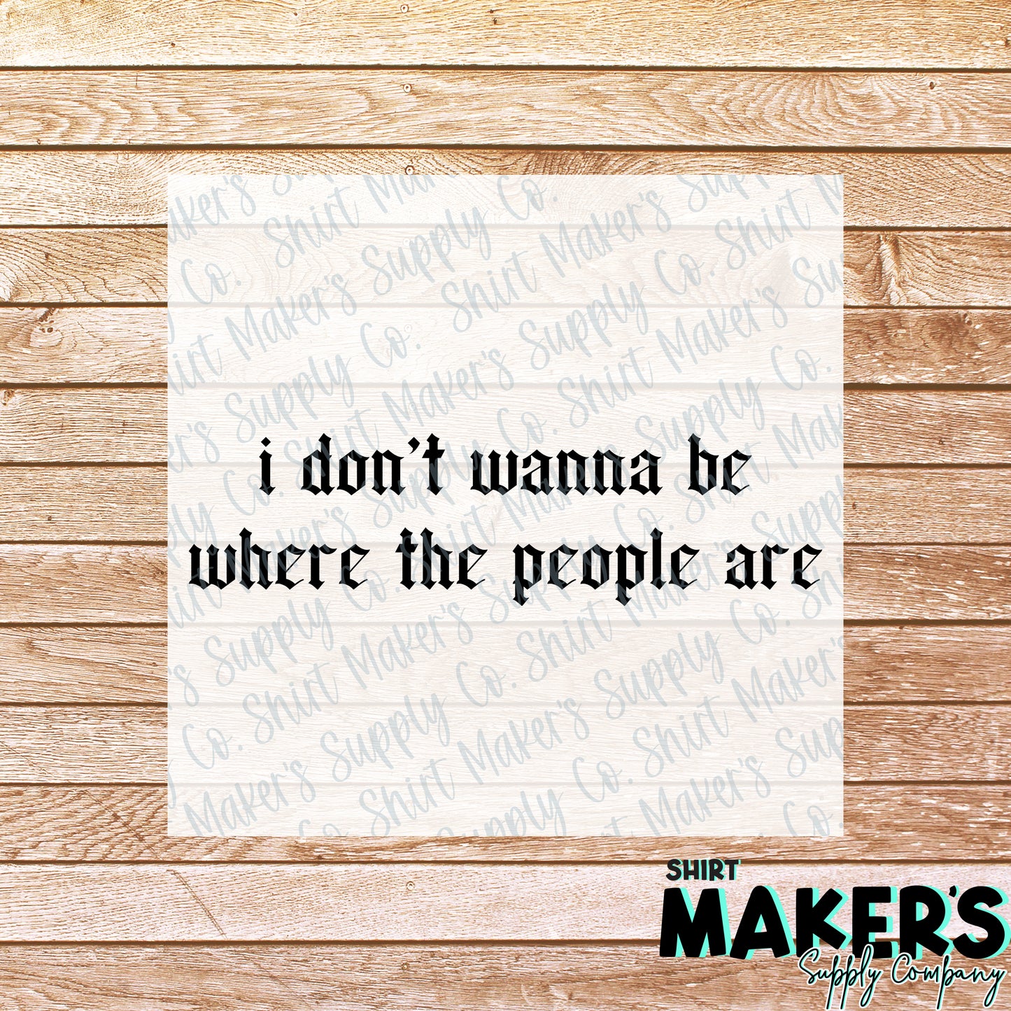 I Don't Want To Be Where the People Are DTF or Sublimation Transfer