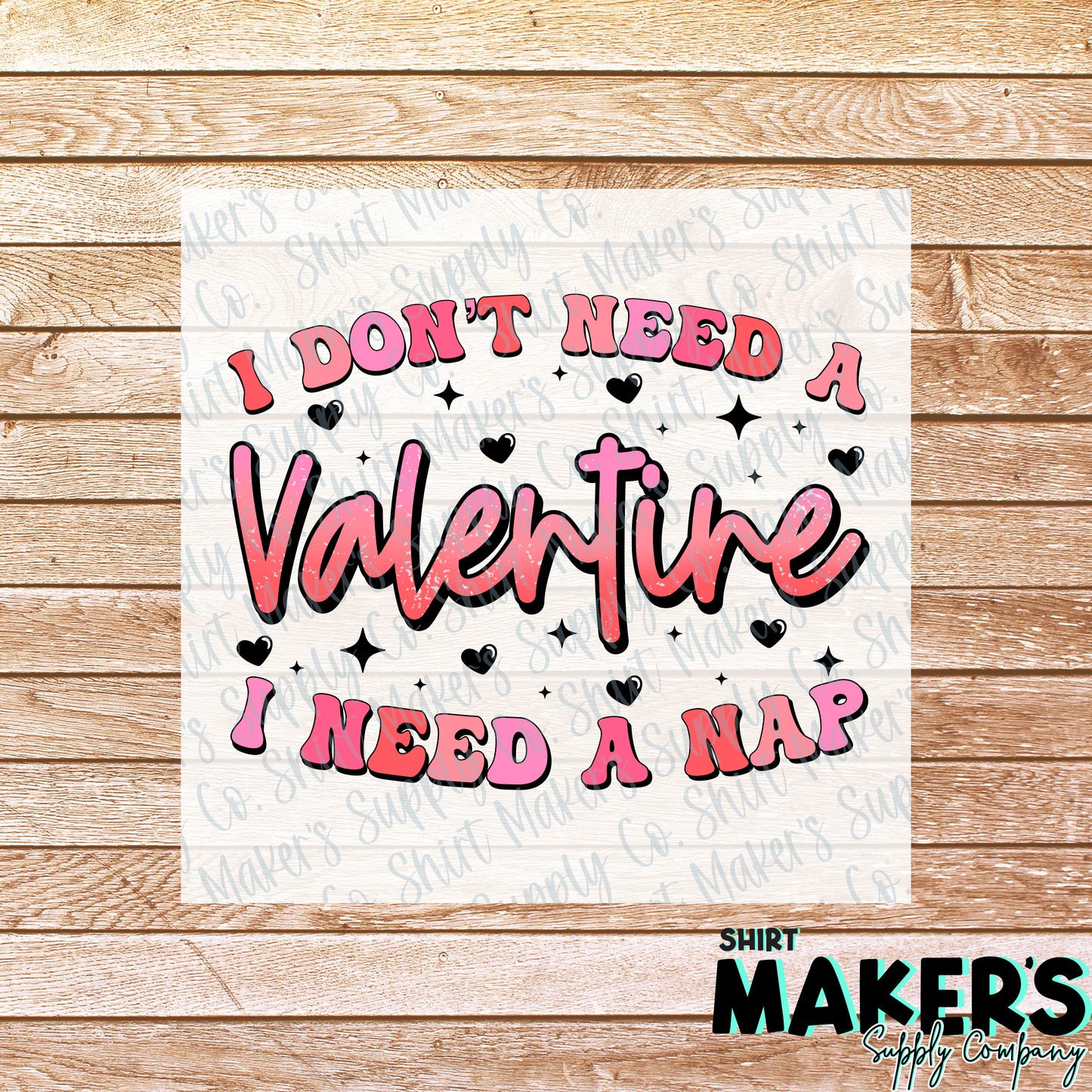 I don't need a Valentine, I need a Nap Valentine's Day DTF or Sublimation Transfer