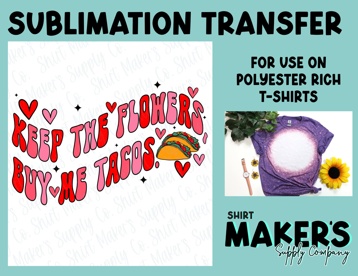 Keep The Flowers Buy Me Tacos Valentine's Day Sublimation Transfer