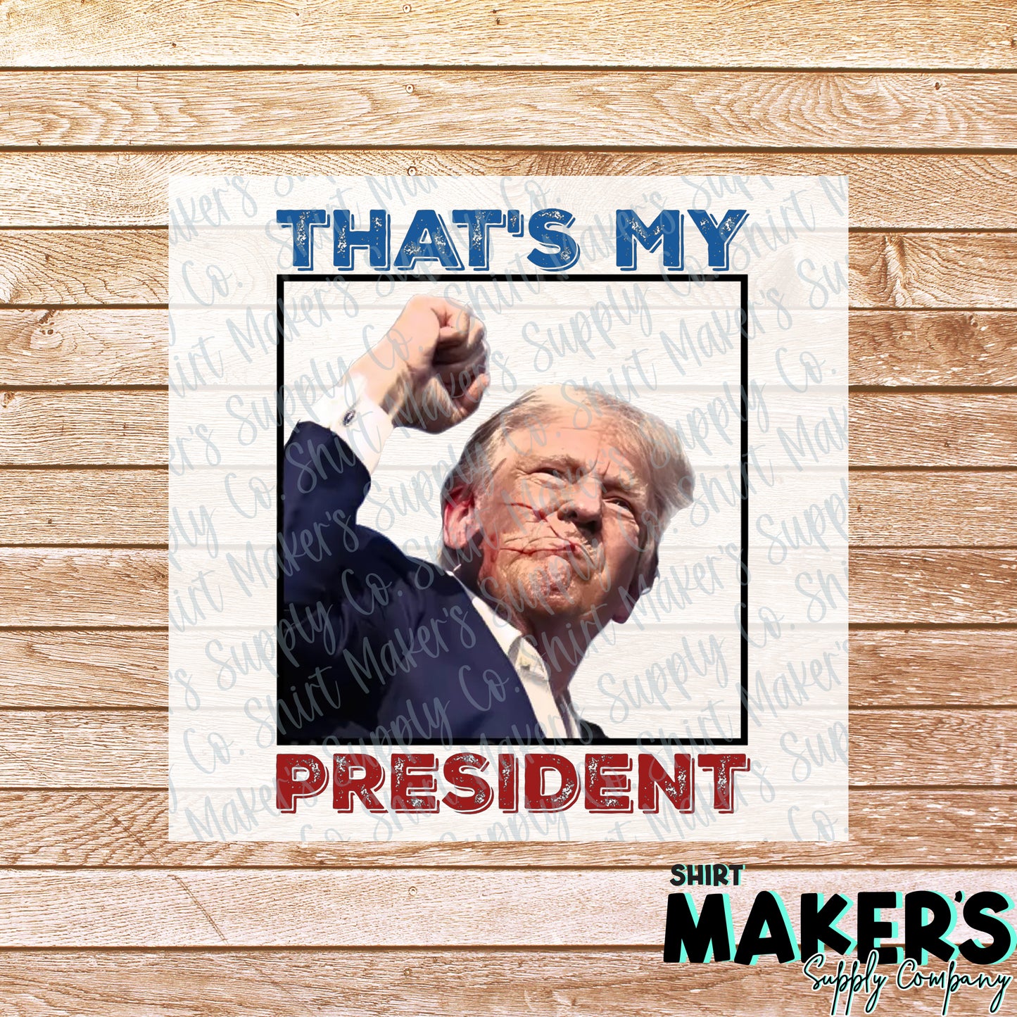 That's My President DTF or Sublimation Transfer
