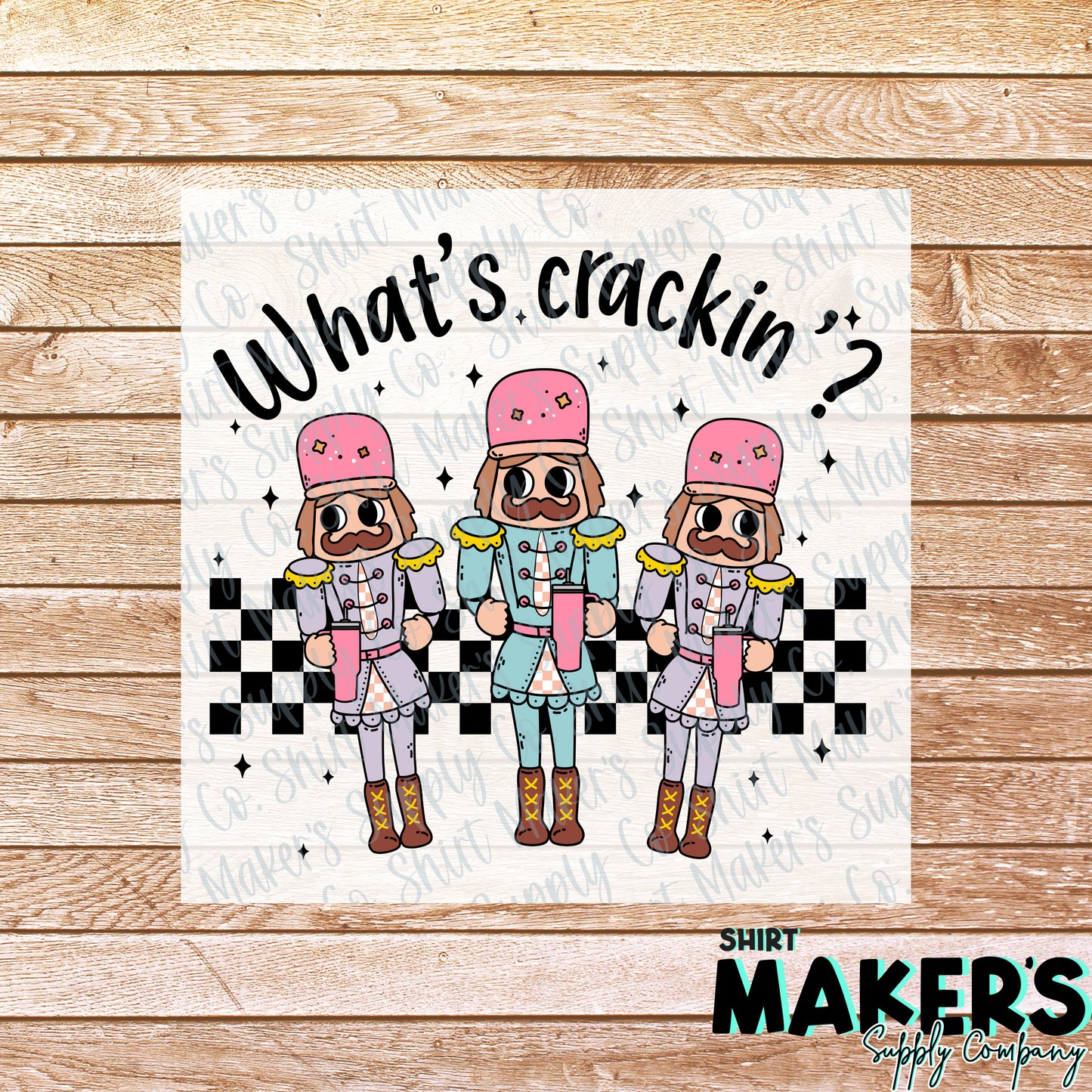 What's Crackin Nutcracker Christmas DTF or Sublimation Transfer