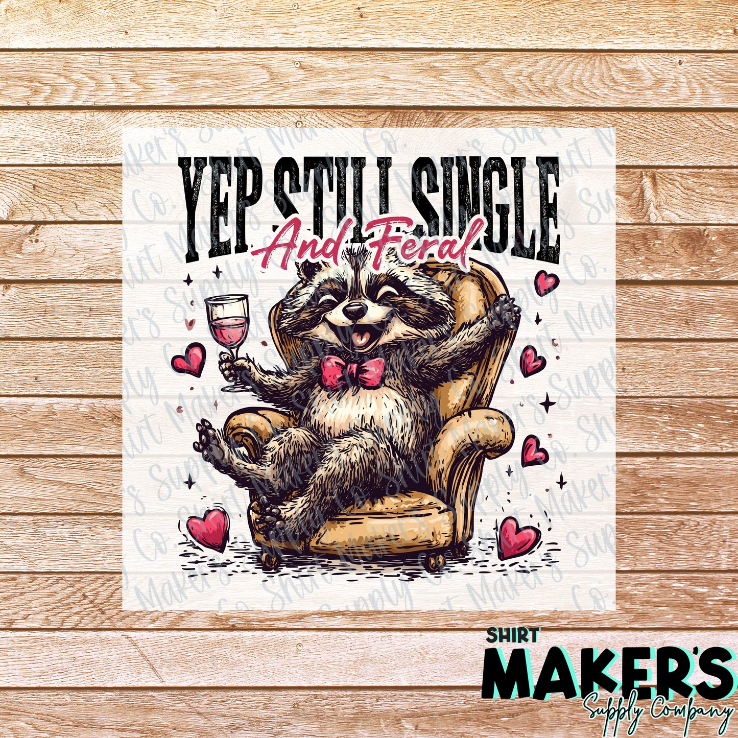 Yep, Still Single and Feral Racoon Anti Valentine's Day DTF or Sublimation Transfer
