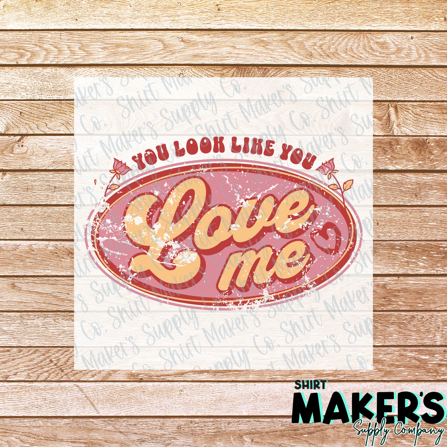 You Look Like You Love Me Western Valentine's Day DTF or Sublimation Transfer