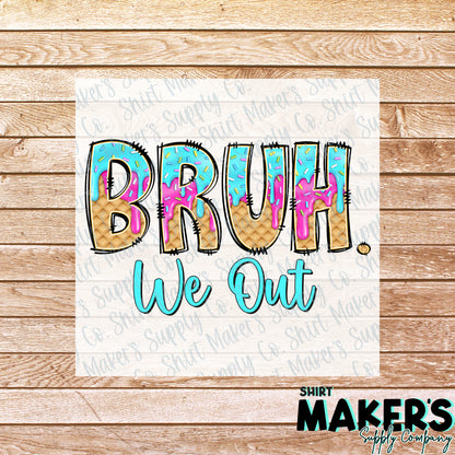 Bruh We Out Last Day of School DTF Transfer - or- Hat Patch, Acrylic, Magnet, or Keychain