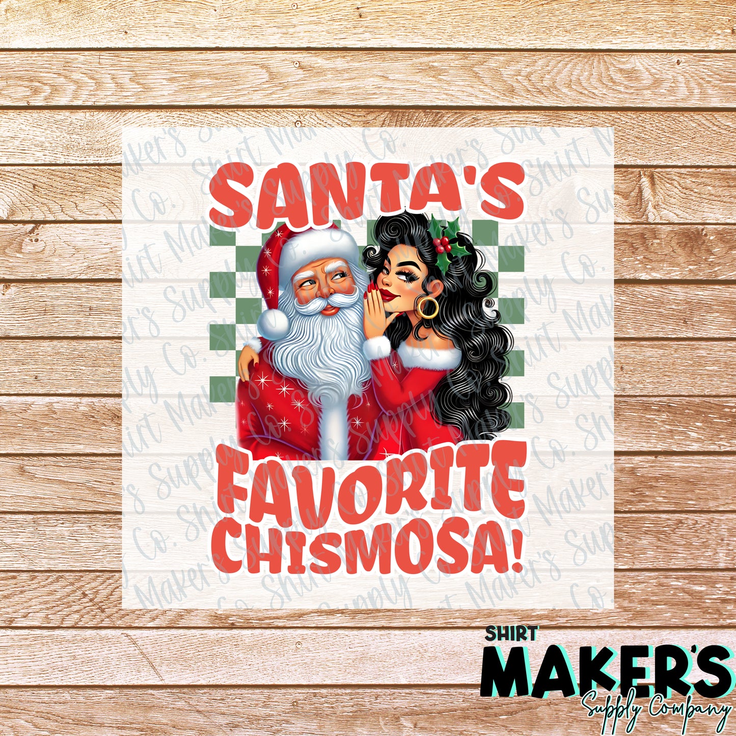 Santa's Favorite Chismosa DTF or Sublimation Transfer