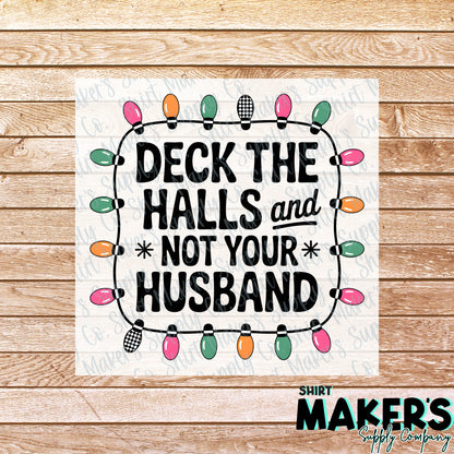 Deck the Halls and not your Husband DTF Transfer - or- Hat Patch, Acrylic, Magnet, or Keychain