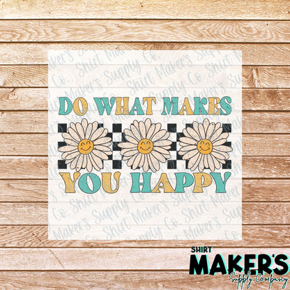 Do What Makes You Happy DTF Transfer - or- Hat Patch, Acrylic, Magnet, or Keychain