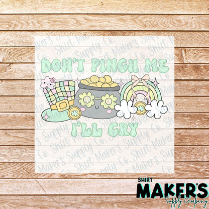 Don't Pinch Me I'll Cry St. Patrick's Day DTF Transfer - or- Hat Patch, Acrylic, Magnet, or Keychain