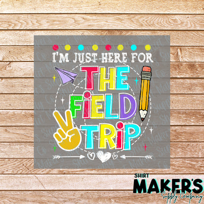 Just Here for the Field Trip DTF Transfer - or- Hat Patch, Acrylic, Magnet, or Keychain