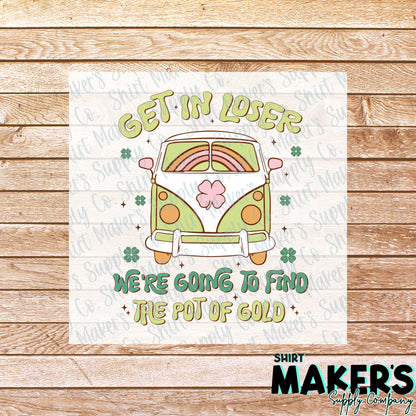 Get in Loser St. Patrick's Day DTF Transfer - or- Hat Patch, Acrylic, Magnet, or Keychain