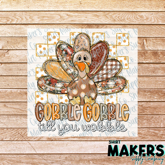 Gobble Gobble Till You Wobble Thanksgiving DTF or Sublimation Transfer