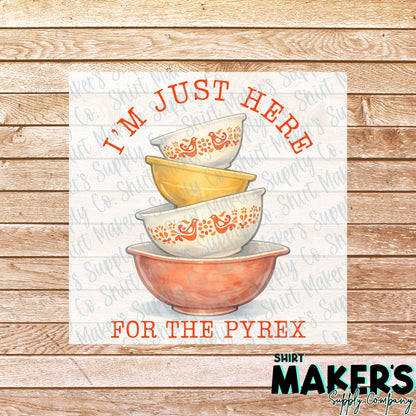 Just Here for the Pyrex DTF Transfer - or- Hat Patch, Acrylic, Magnet, or Keychain