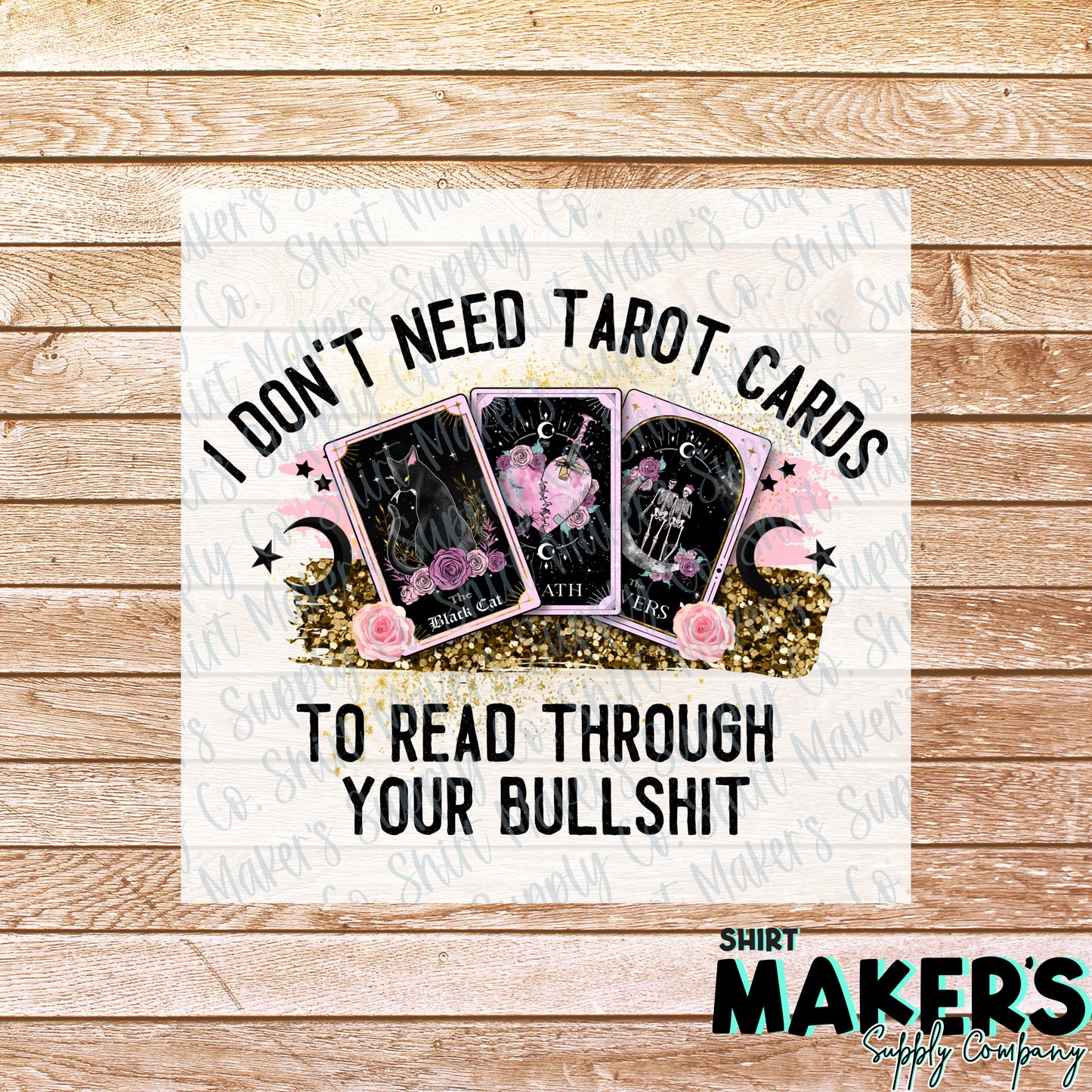 I Don't Need Tarot Cards to Read Through Your Bullshit DTF or Sublimation Transfer