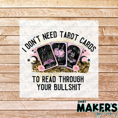 I Don't Need Tarot Cards to Read Through Your Bullshit DTF Transfer - or- Hat Patch, Acrylic, Magnet, or Keychain