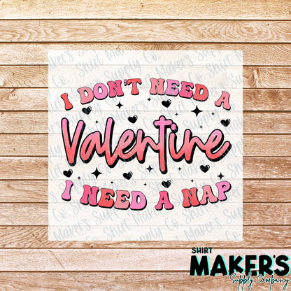 I don't need a Valentine, I need a Nap Valentine's Day DTF Transfer - or- Hat Patch, Acrylic, Magnet, or Keychain