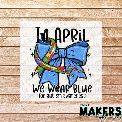 In April, We Wear Blue Autism Awareness DTF Transfer - or- Hat Patch, Acrylic, Magnet, or Keychain