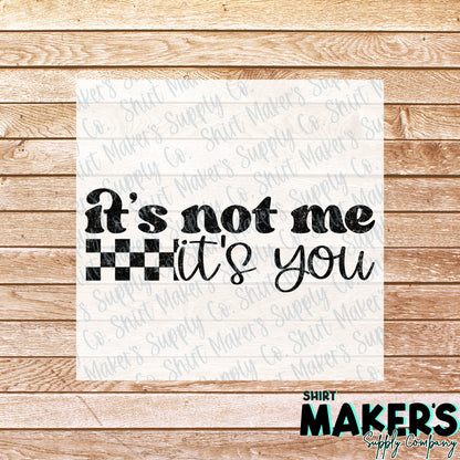 It's Not Me, It's You DTF Transfer - or- Hat Patch, Acrylic, Magnet, or Keychain