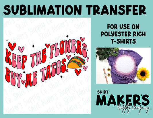 Keep The Flowers Buy Me Tacos Valentine's Day Sublimation Transfer