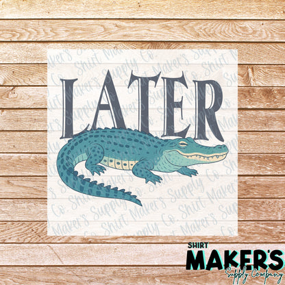 Later Gator Summer DTF Transfer - or- Hat Patch, Acrylic, Magnet, or Keychain