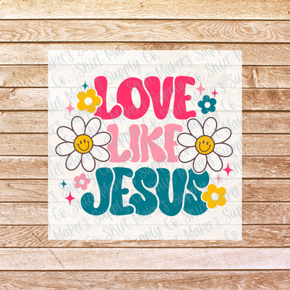 Love Like Jesus Christian DTF Transfer - or- Hat Patch, Acrylic, Magnet, or Keychain