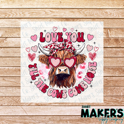 Love you till the Cows Come Home Valentine's Day DTF or Sublimation Transfer