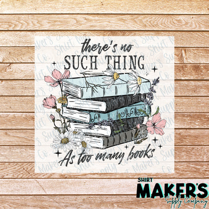 No Such Thing as Too Many Books DTF Transfer - or- Hat Patch, Acrylic, Magnet, or Keychain