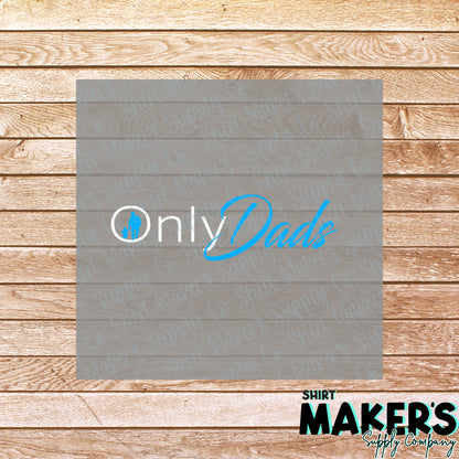 Only Dads DTF Transfer - or- Hat Patch, Acrylic, Magnet, or Keychain