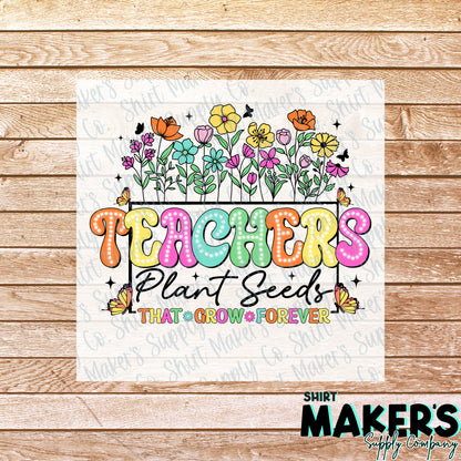 Teachers Plant Seeds DTF Transfer - or- Hat Patch, Acrylic, Magnet, or Keychain