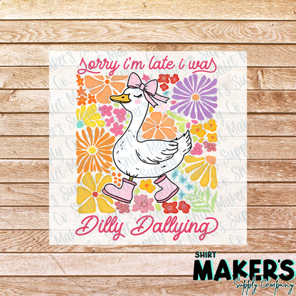 Sorry I'm Late, I was Dilly Dallying DTF Transfer - or- Hat Patch, Acrylic, Magnet, or Keychain