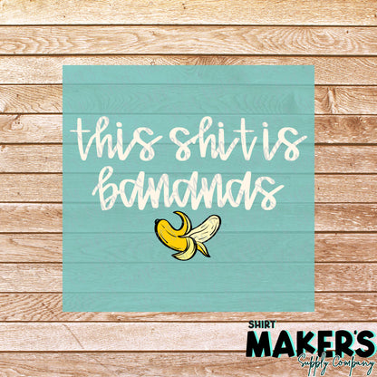 This Shit is Bananas Cream DTF Transfer - or- Hat Patch, Acrylic, Magnet, or Keychain