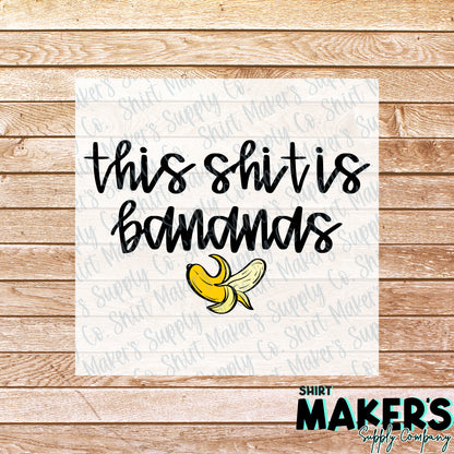 This Shit is Bananas Black DTF Transfer - or- Hat Patch, Acrylic, Magnet, or Keychain