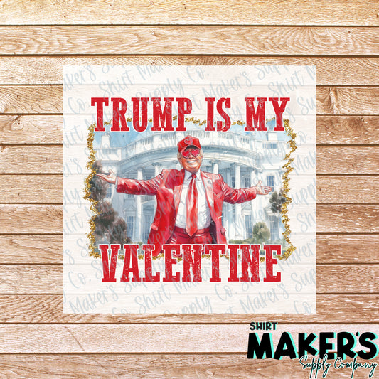 Trump is my Valentine Valentine's Day DTF or Sublimation Transfer