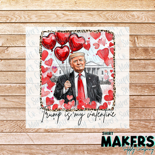 Trump is my Valentine Valentine's Day DTF or Sublimation Transfer