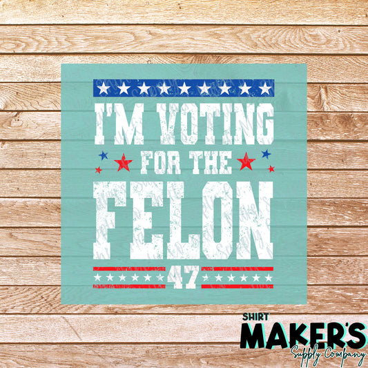 Voting for the Felon White DTF or Sublimation Transfer