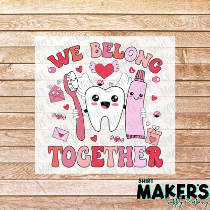 We Belong Together Dental Valentine's Day DTF Transfer - or- Hat Patch, Acrylic, Magnet, or Keychain