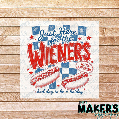 Here for the Weiners Fourth of July DTF or UV-DTF Transfer - or- Hat Patch, Acrylic, Magnet, or Keychain