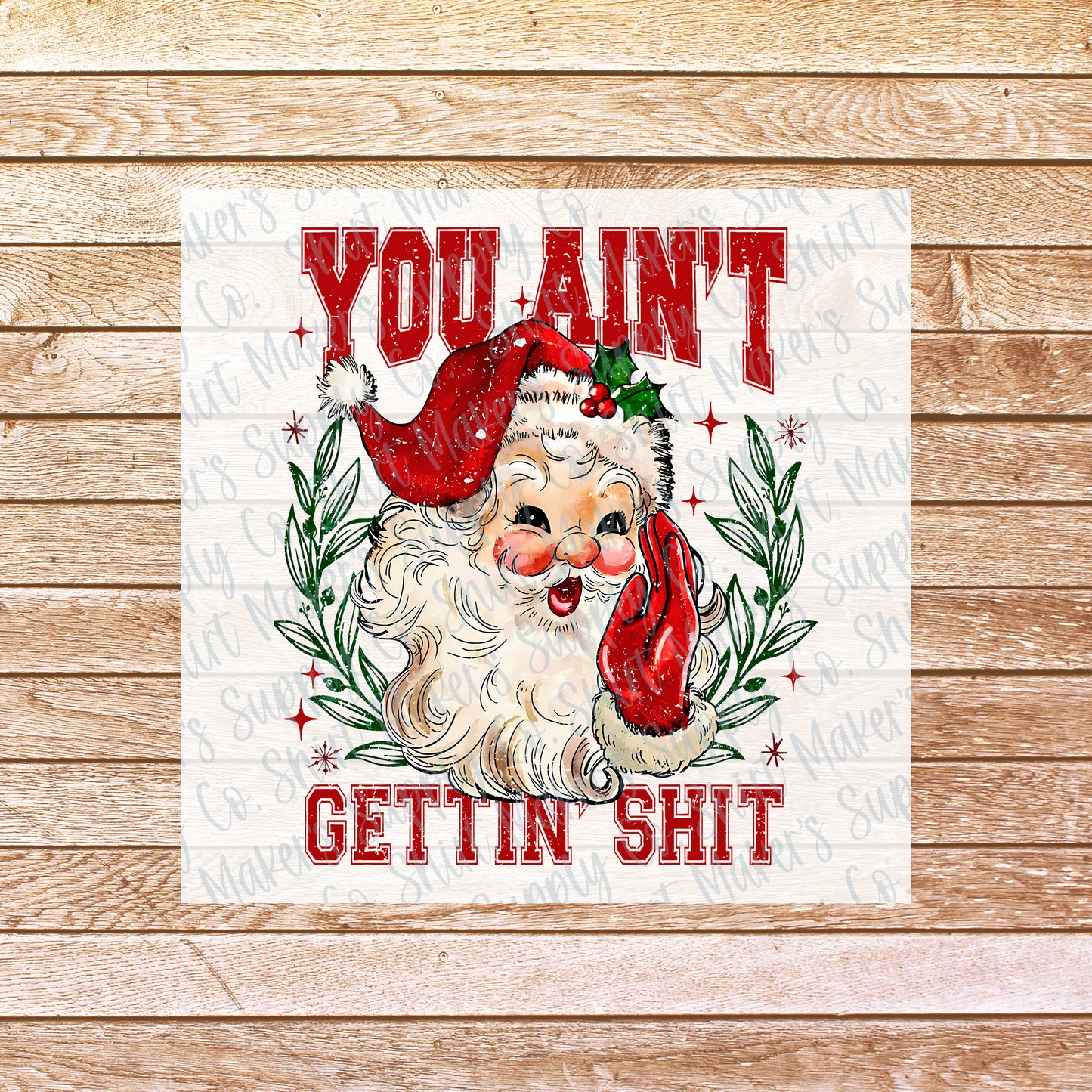 You Ain't Getting Shit Santa Naughty Christmas DTF or Sublimation Transfer