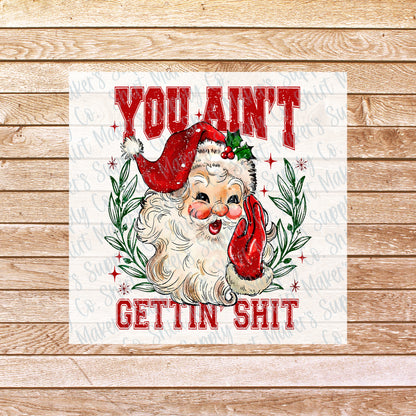 You Ain't Getting Shit Santa Naughty Christmas DTF Transfer - or- Hat Patch, Acrylic, Magnet, or Keychain