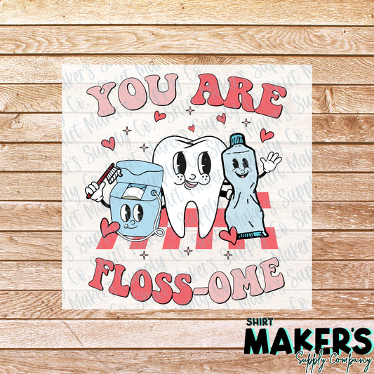 You are Floss-ome Dental Valentine's Day DTF or Sublimation Transfer